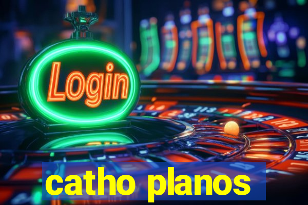 catho planos